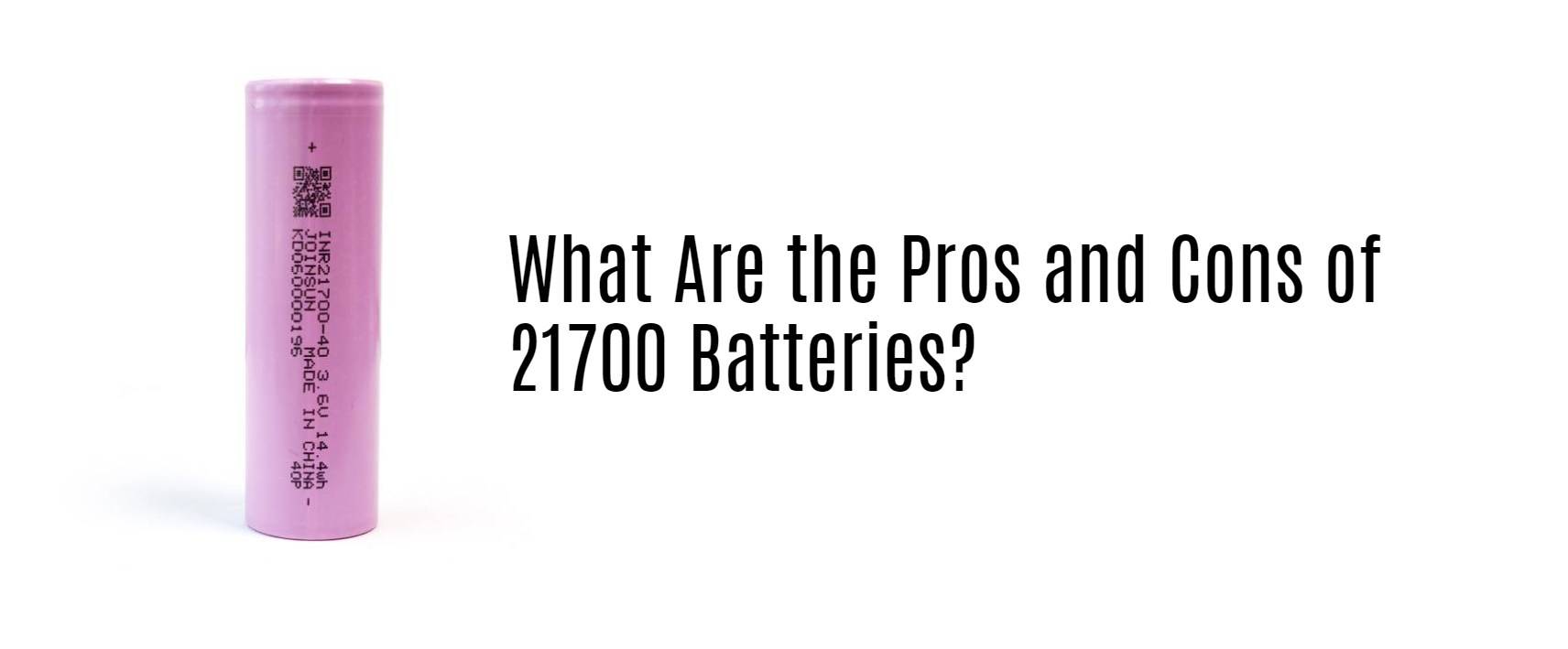 What Are the Pros and Cons of 21700 Batteries? joinsun 21700 lithium cell