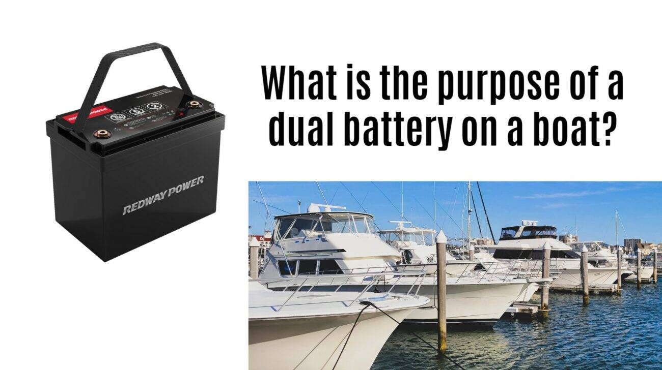 What is the purpose of a dual battery on a boat? 12v 100ah marine battery factory redway lifepo4 lfp