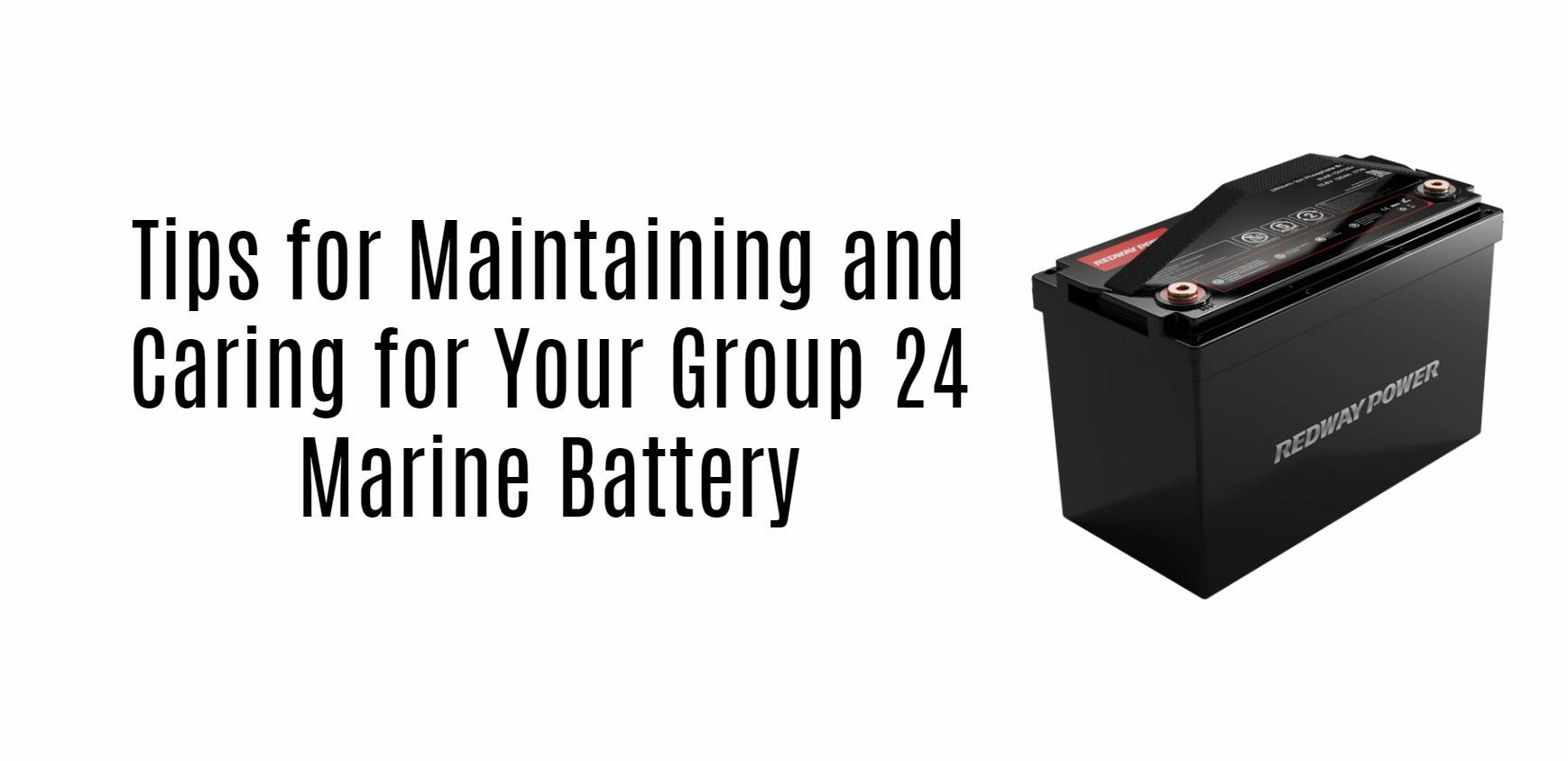 Tips for Maintaining and Caring for Your Group 24 Marine Battery. 12v 100ah lifepo4 catl