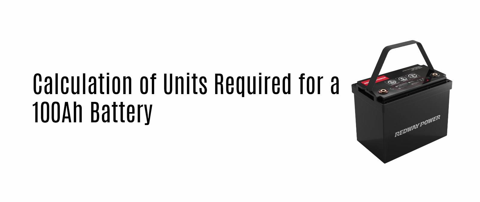 Calculation of Units Required for a 100Ah Battery