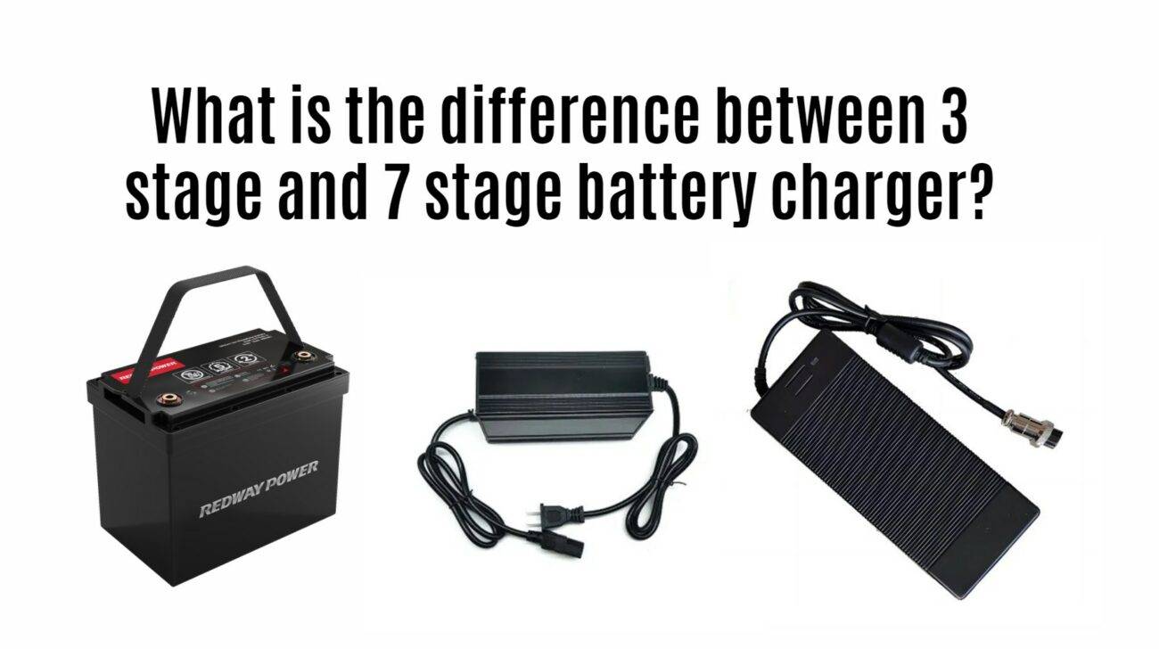 What is the difference between 3 stage and 7 stage battery charger? 12v 100ah lifepo4 battery factory manufacturer
