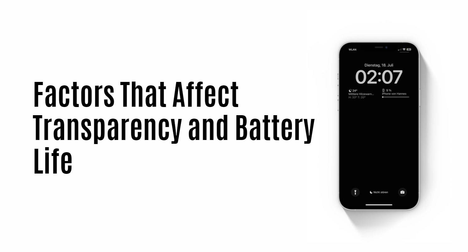 Factors That Affect Transparency and Battery Life