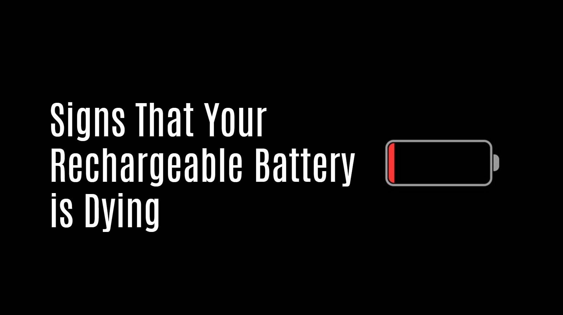 Signs That Your Rechargeable Battery is Dying