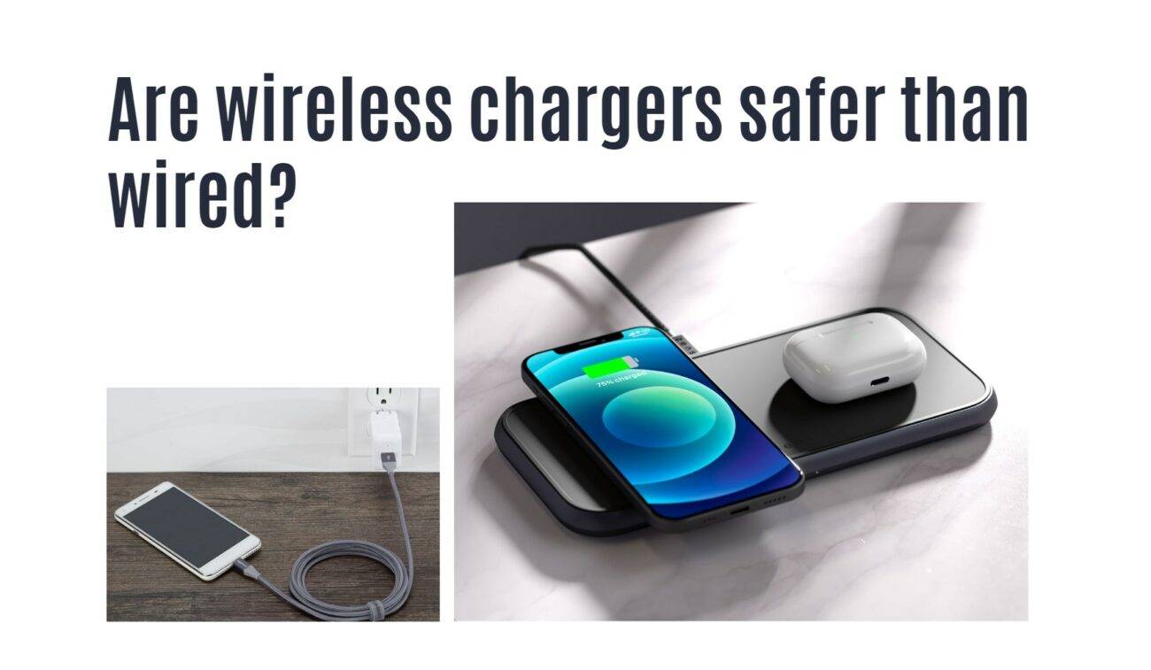 Are wireless chargers safer than wired?