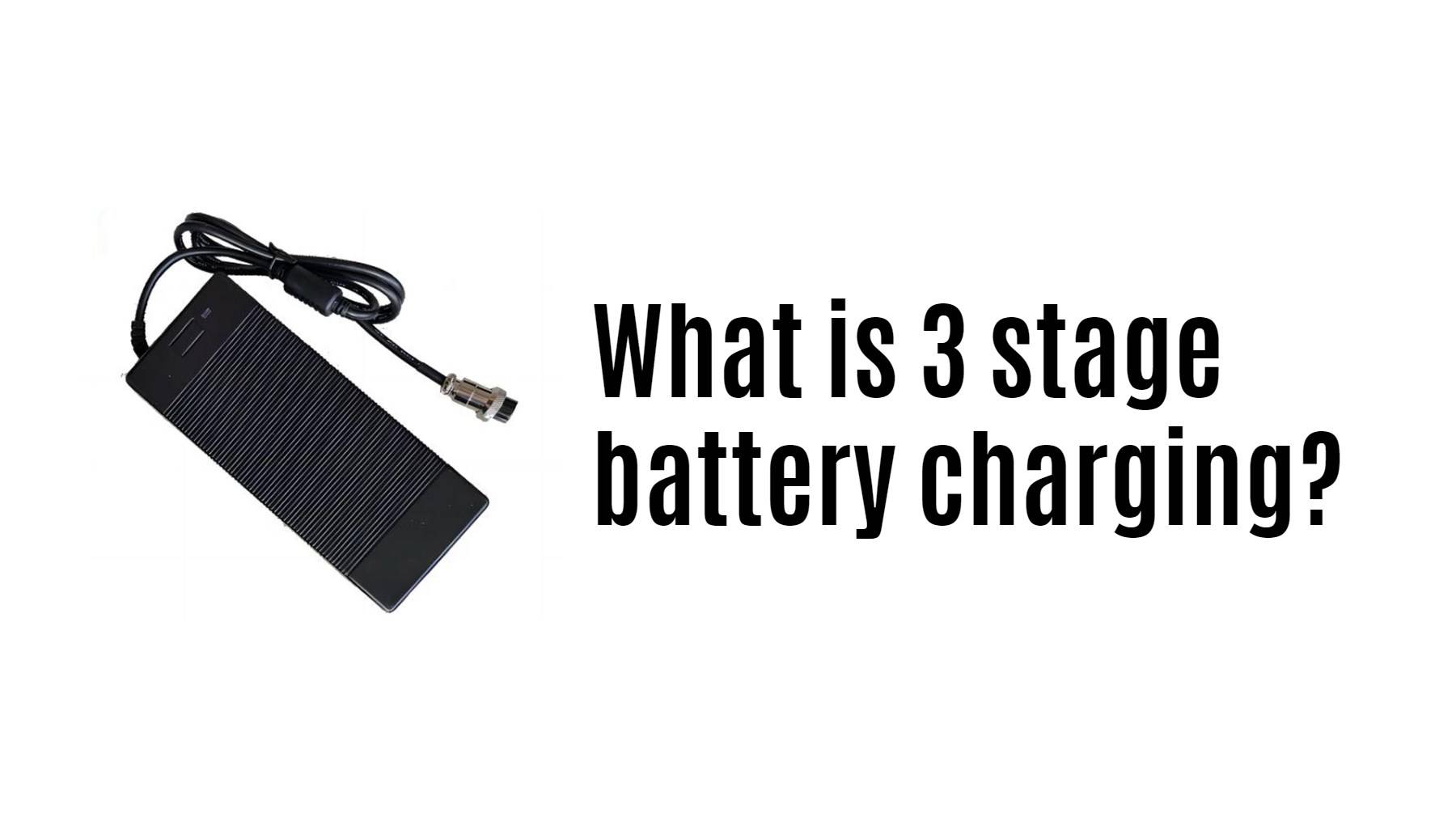 What is 3 stage battery charging?