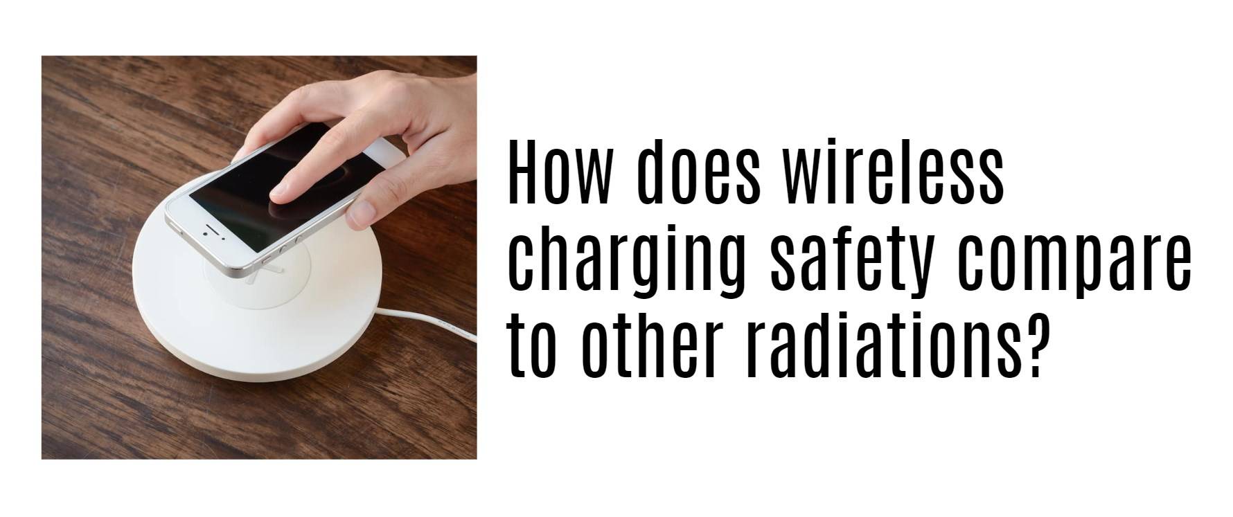 How does wireless charging safety compare to other radiations?