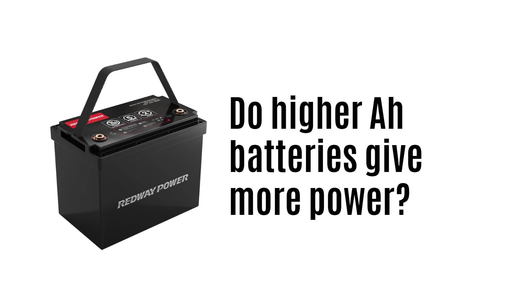 Do higher Ah batteries give more power? 12v 100ah rv battery factory manufacturer