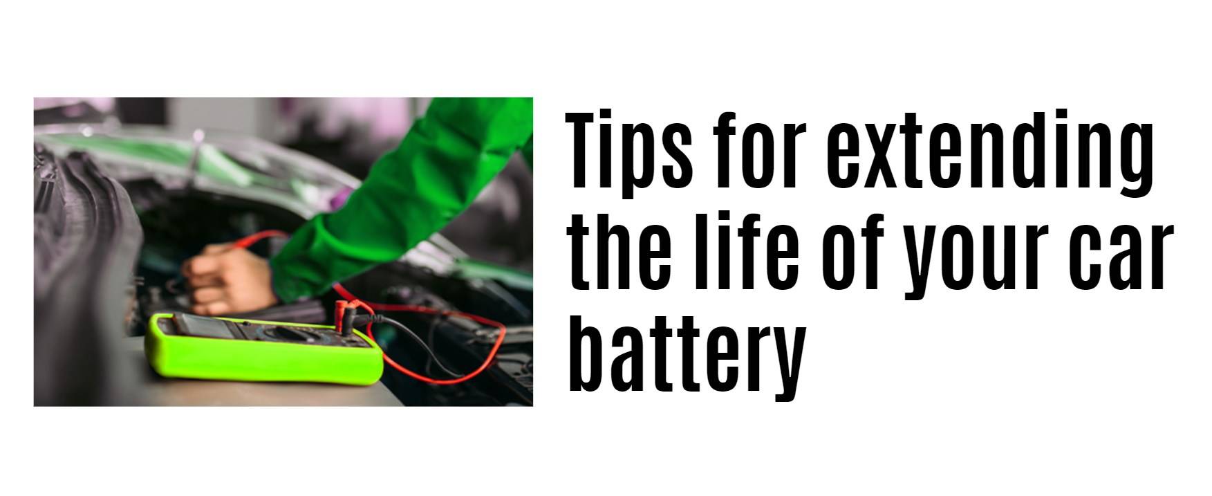 Tips for extending the life of your car battery