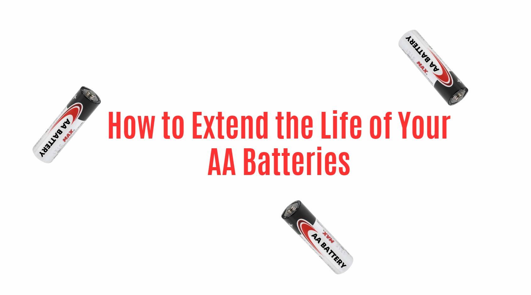 How to Extend the Life of Your AA Batteries