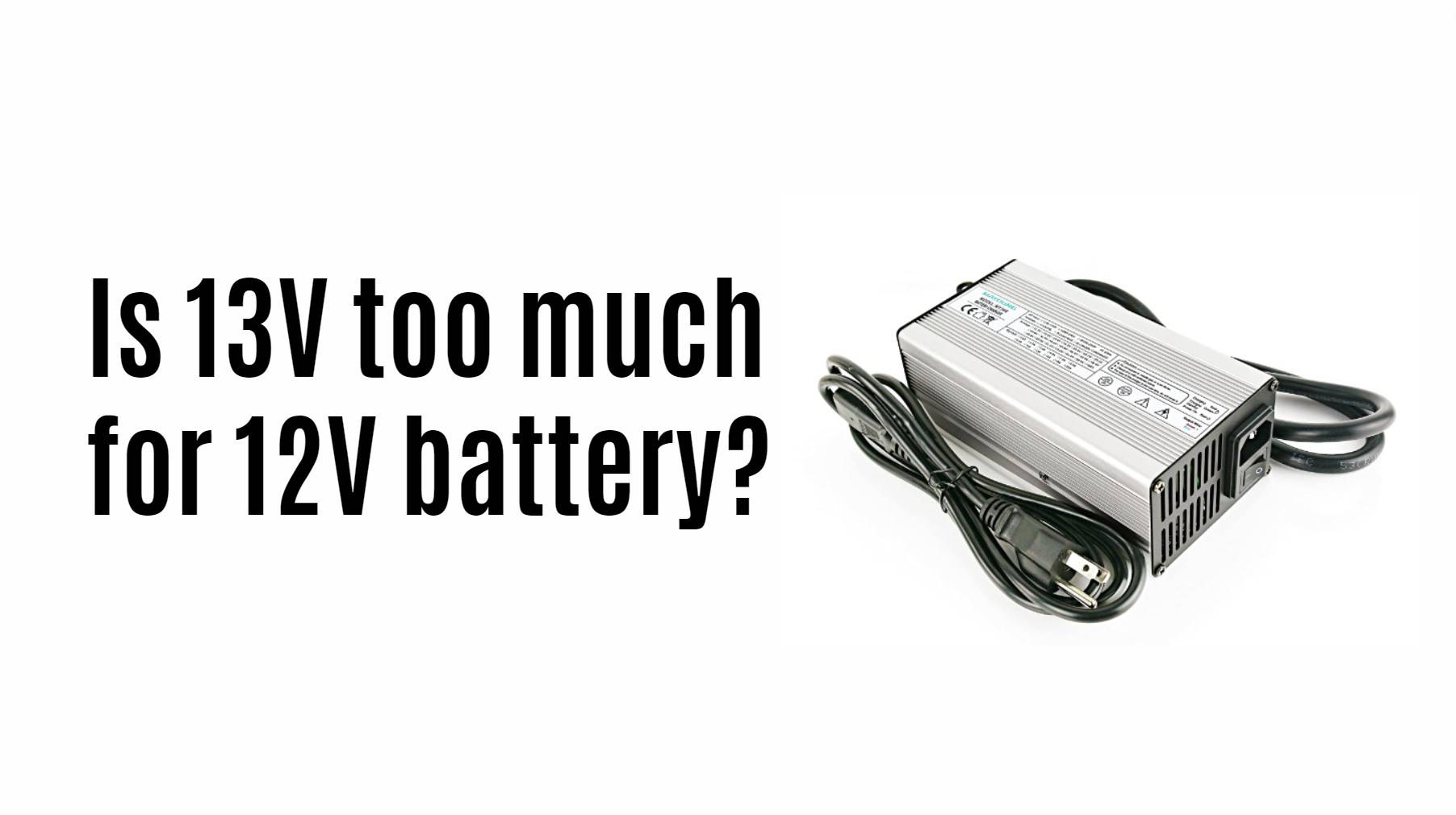 Is 13v too much for 12v battery?