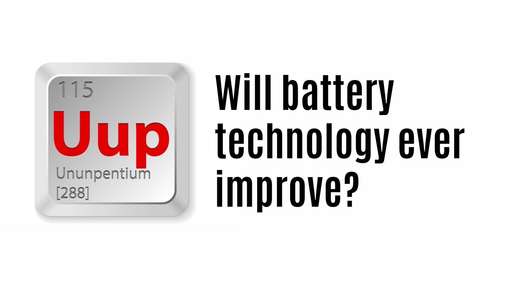 Will battery technology ever improve?