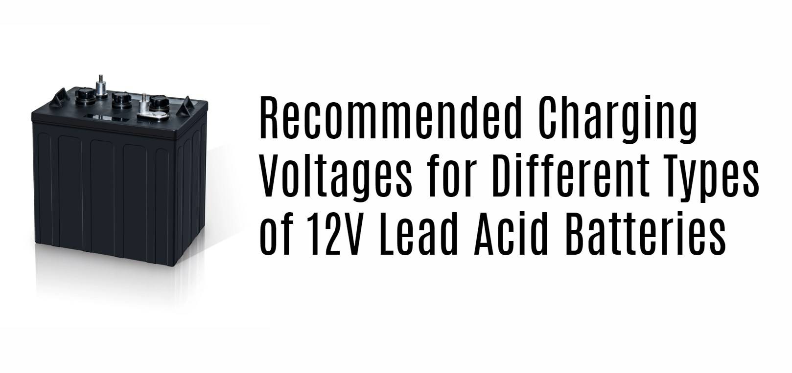 Recommended Charging Voltages for Different Types of 12V Lead Acid Batteries