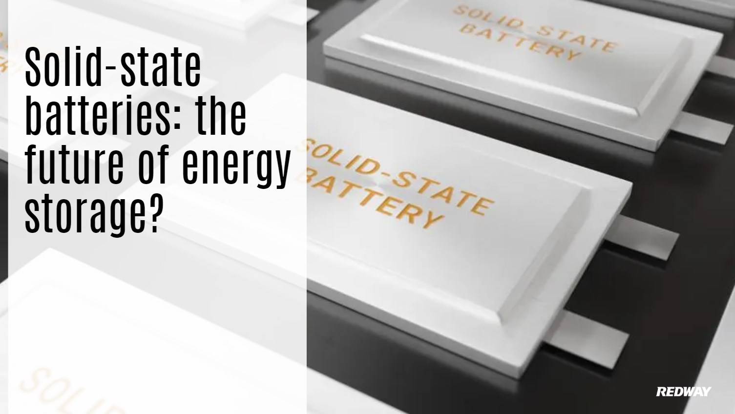 Solid-state batteries: the future of energy storage? 