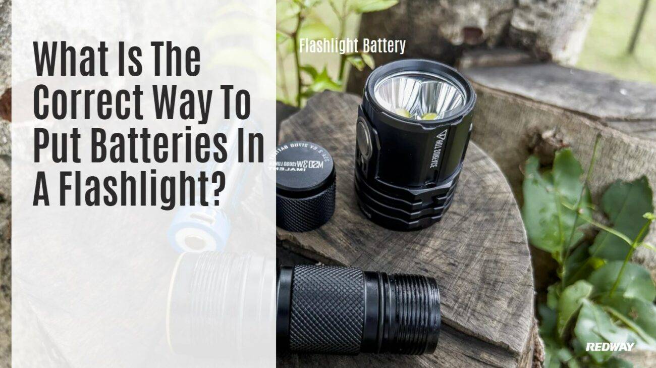What Is The Correct Way To Put Batteries In A Flashlight?