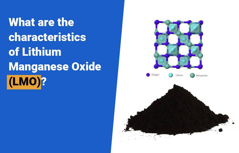 NCM vs LiFePO4 battery, What are the characteristics of Lithium Manganese Oxide (LMO)?