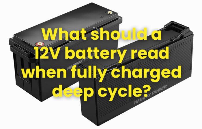 What should a 12-volt battery read when fully charged deep cycle?