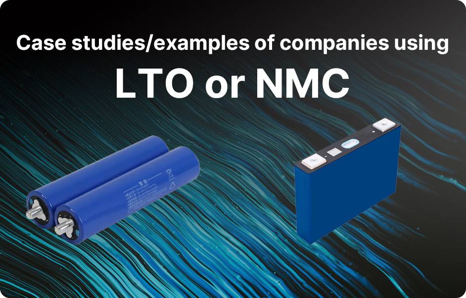 Case studies/examples of companies using LTO vs NMC