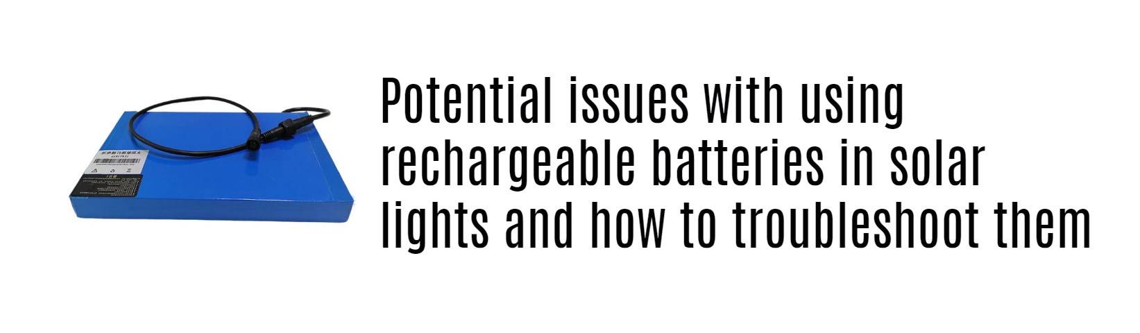 Potential issues with using rechargeable batteries in solar lights and how to troubleshoot them