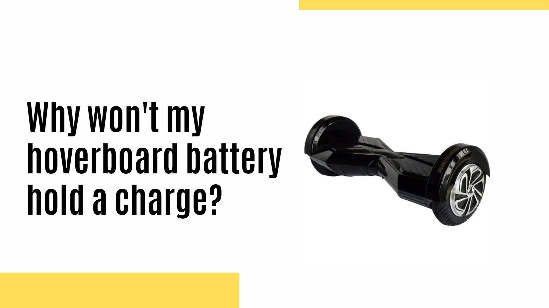 Why won't my hoverboard battery hold a charge?