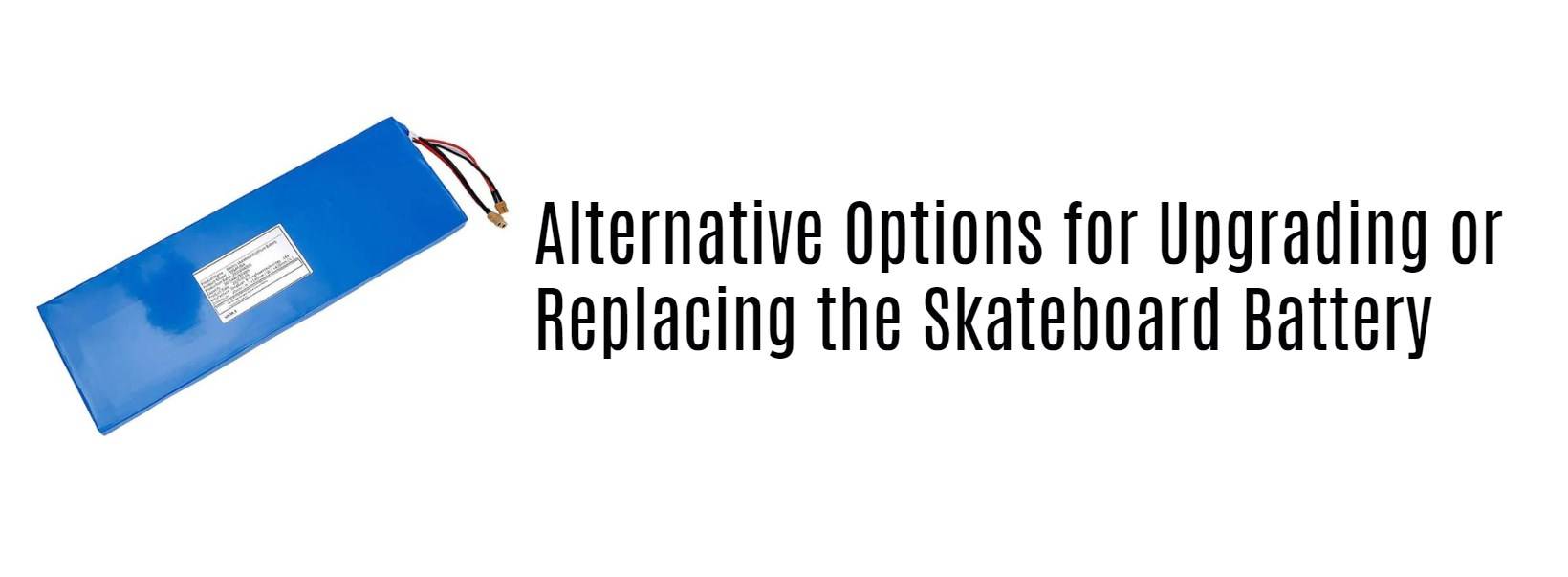 Alternative Options for Upgrading or Replacing the Battery. skateboard lithium battery factory manufacturer oem