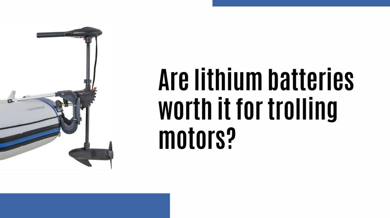 Are lithium batteries worth it for trolling motors?