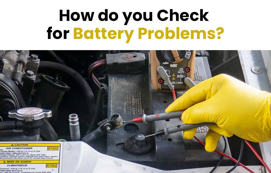 How do you check for battery problems?
