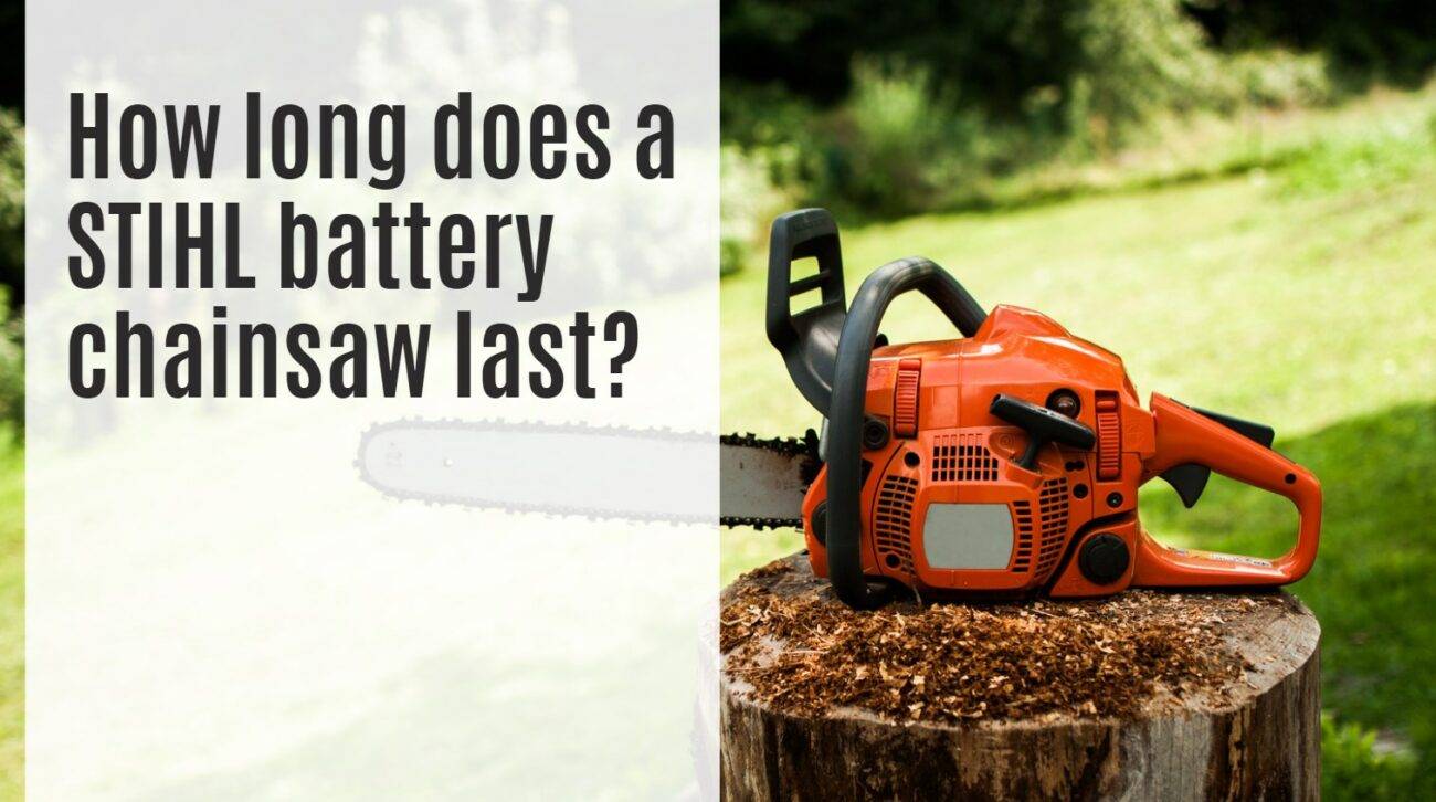 How long does a STIHL battery chainsaw last