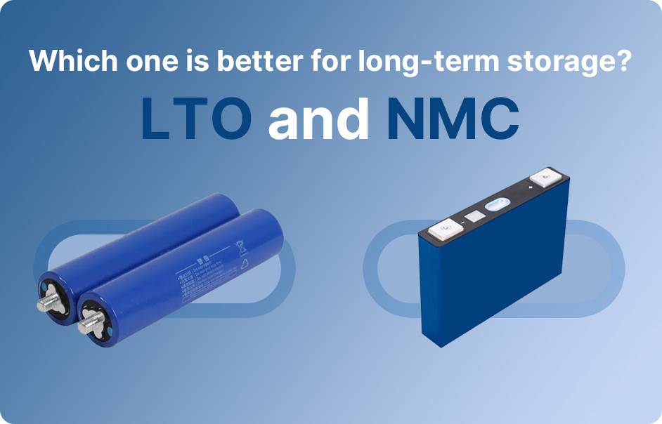 Which one is better for long-term storage? LTO vs NMC,  BATTERY