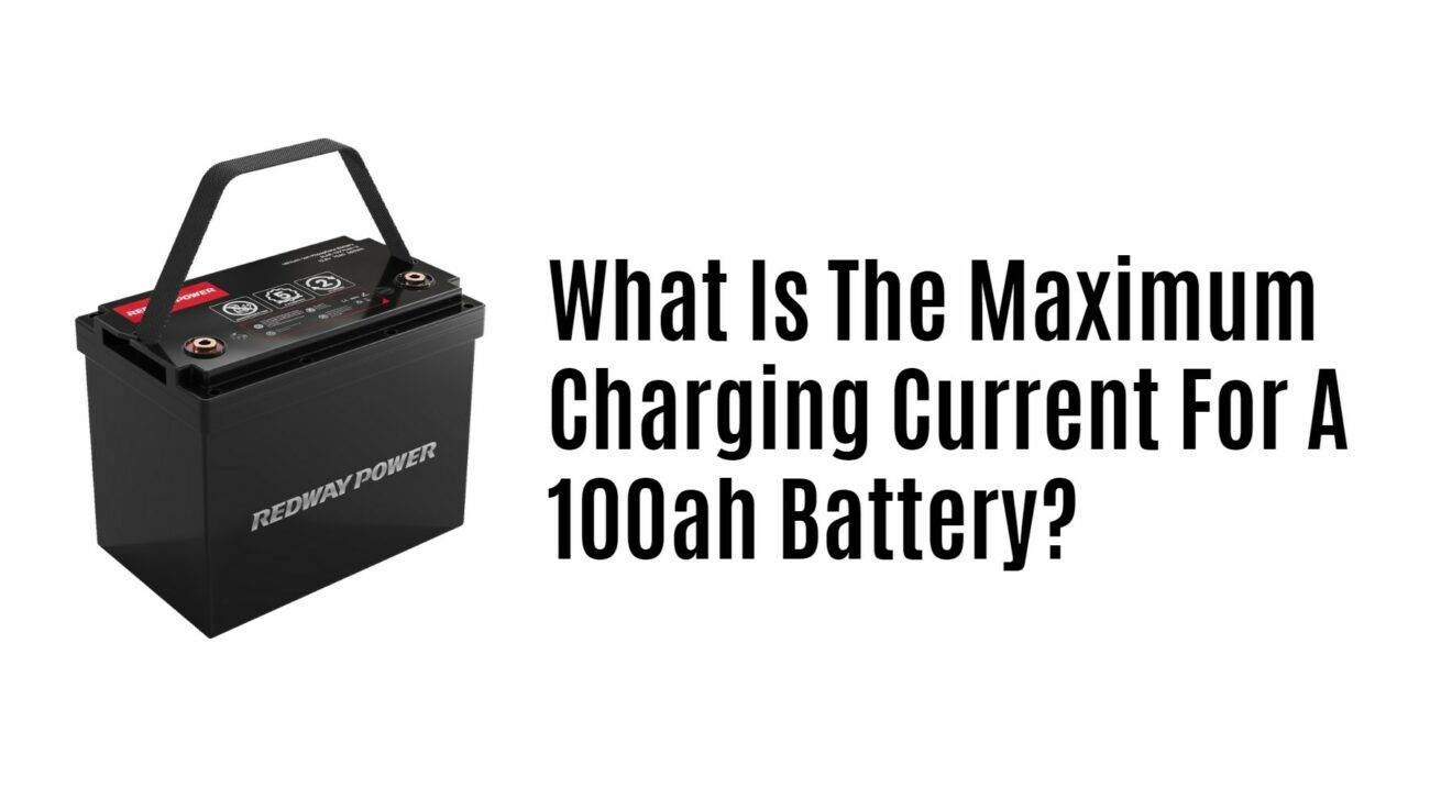 What Is The Maximum Charging Current For A 100ah Battery?