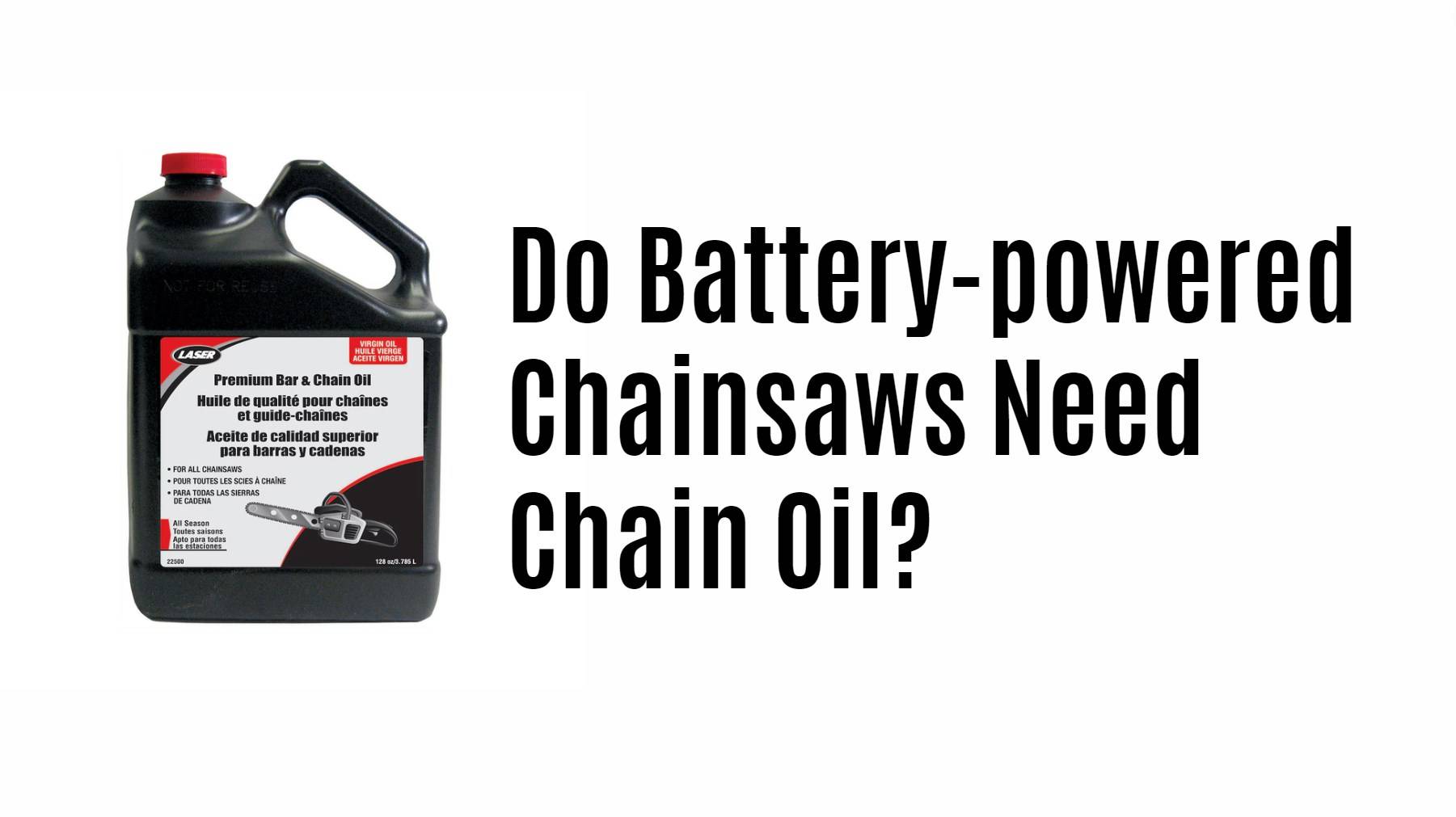 Do Battery-powered Chainsaws Need Chain Oil?