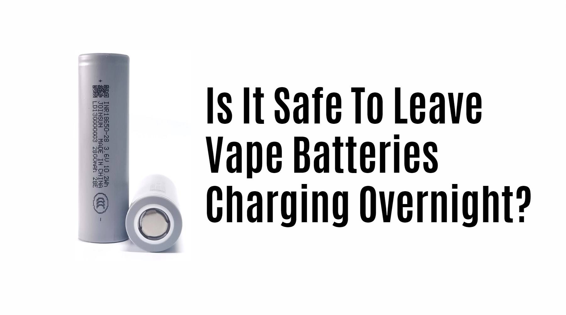 Vape battery manufacturer factory. Is It Safe To Leave Vape Batteries Charging Overnight? joinsun 18650 li-ion cells factory