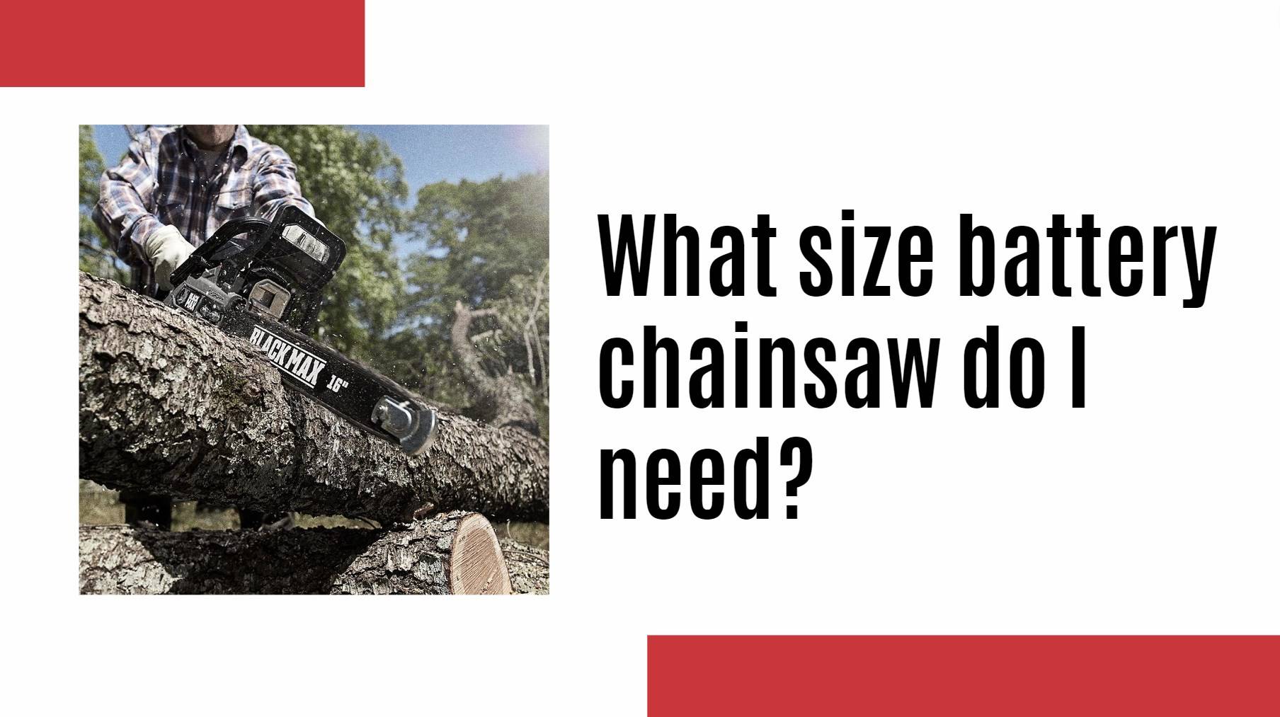 chainsaw battery factory. What size battery chainsaw do I need?