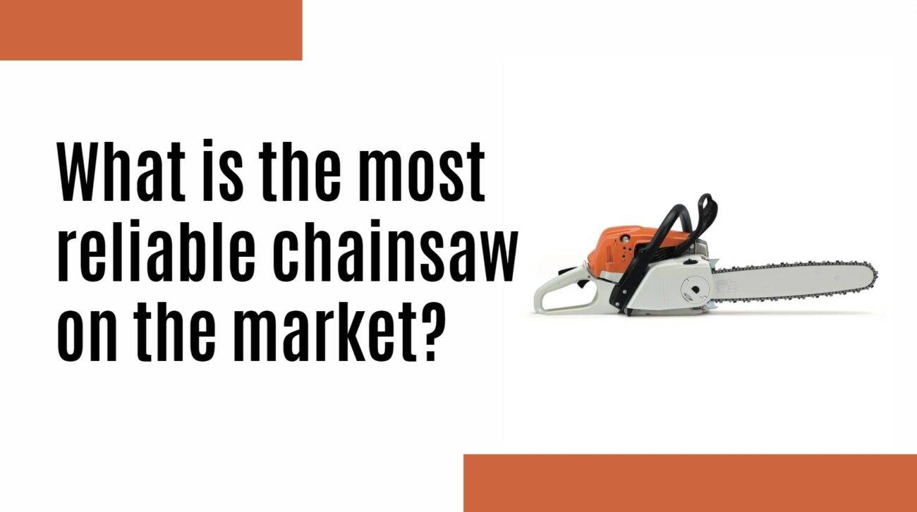 What is the most reliable chainsaw on the market?