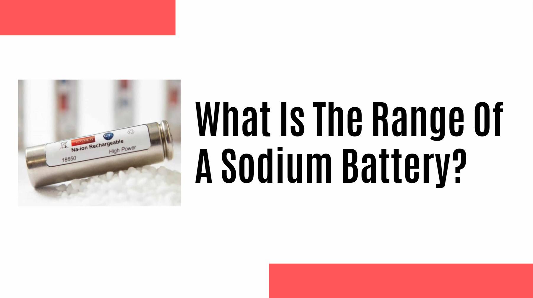 What Is The Range Of A Sodium Battery?