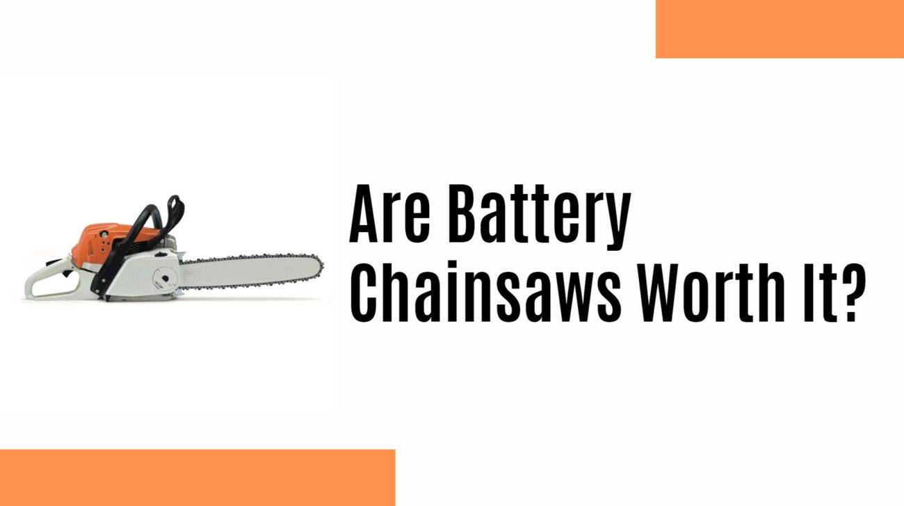 Are Battery Chainsaws Worth It?