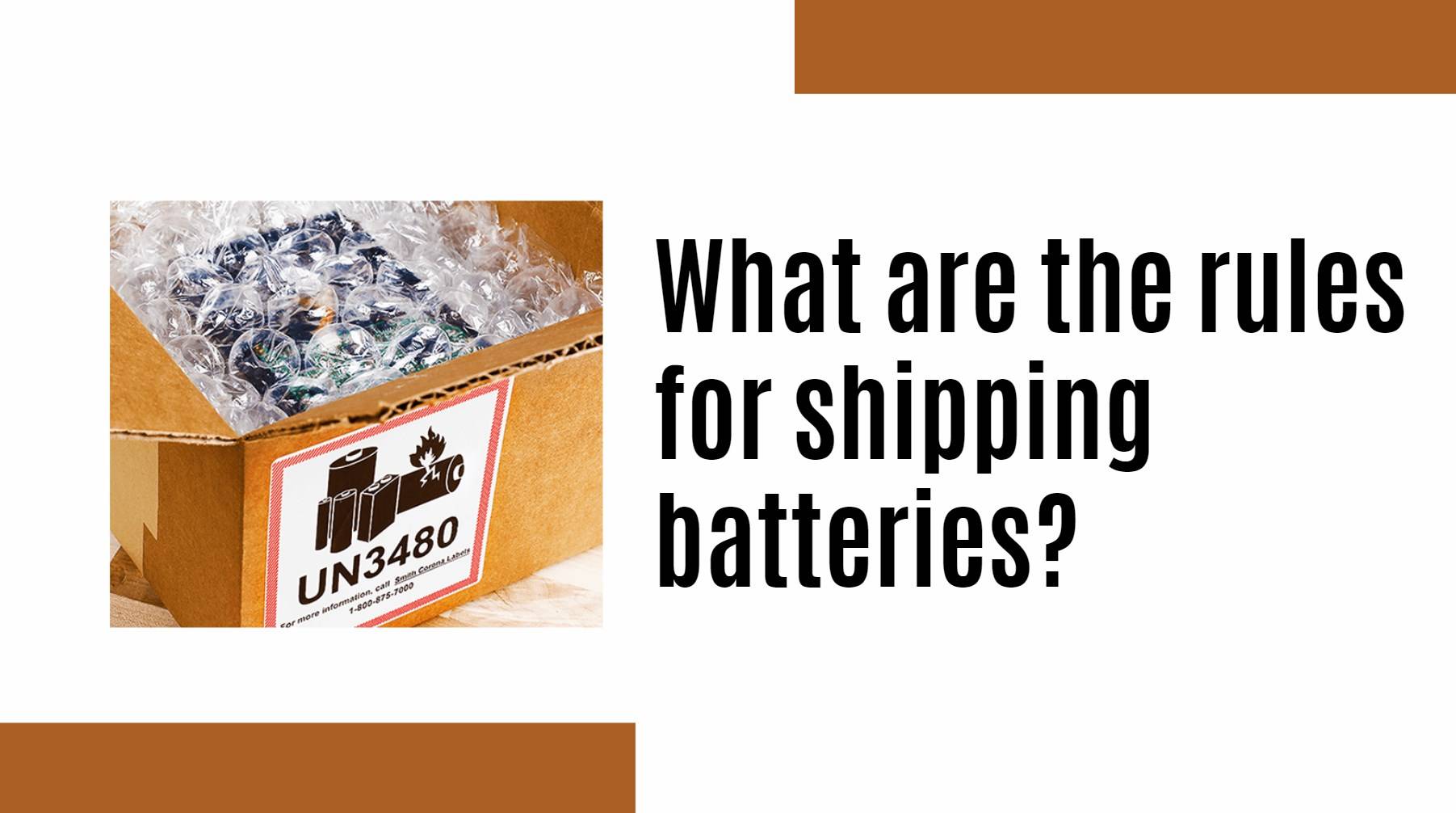 What are the rules for shipping batteries?