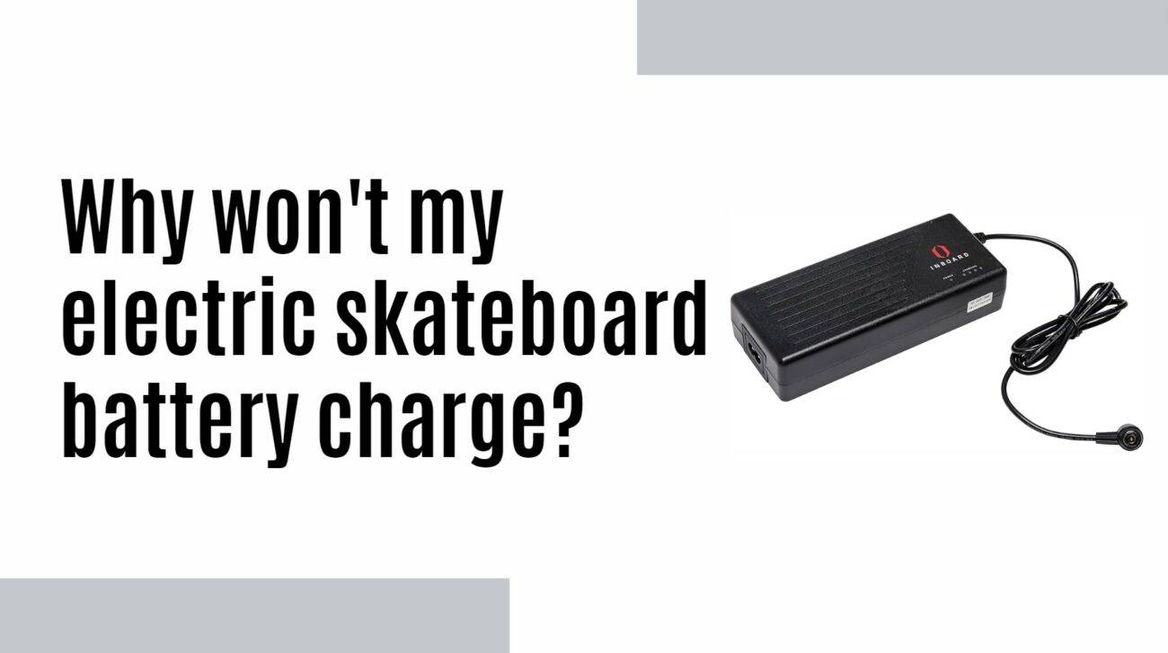 Why won't my electric skateboard battery charge?