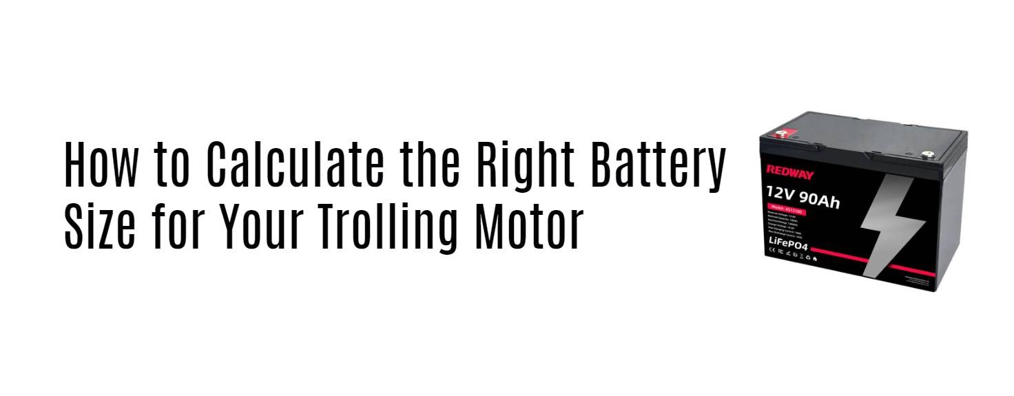 How to Calculate the Right Battery Size for Your Trolling Motor. 12v 90ah lifepo4 battery manufacturer factory.