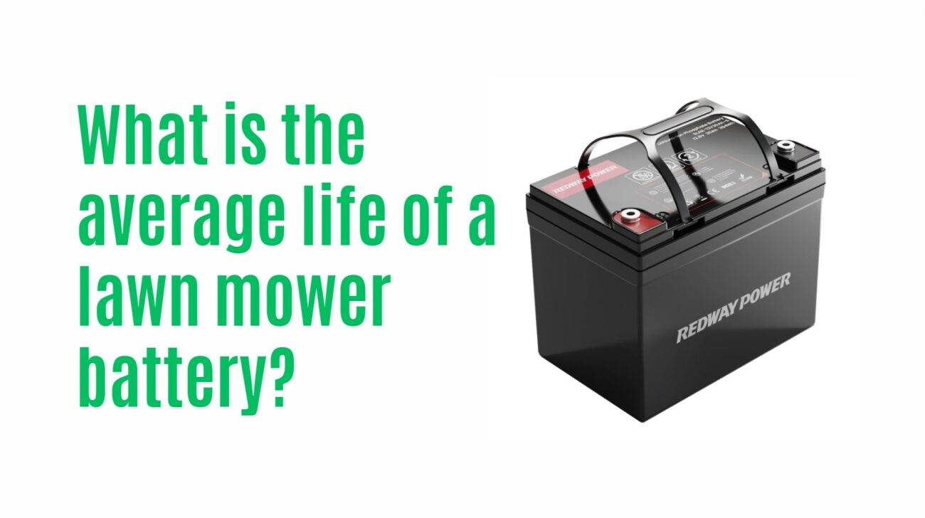 What is the average life of a lawn mower battery? 12v 30ah lifepo4 battery factory manufacturer oem redway
