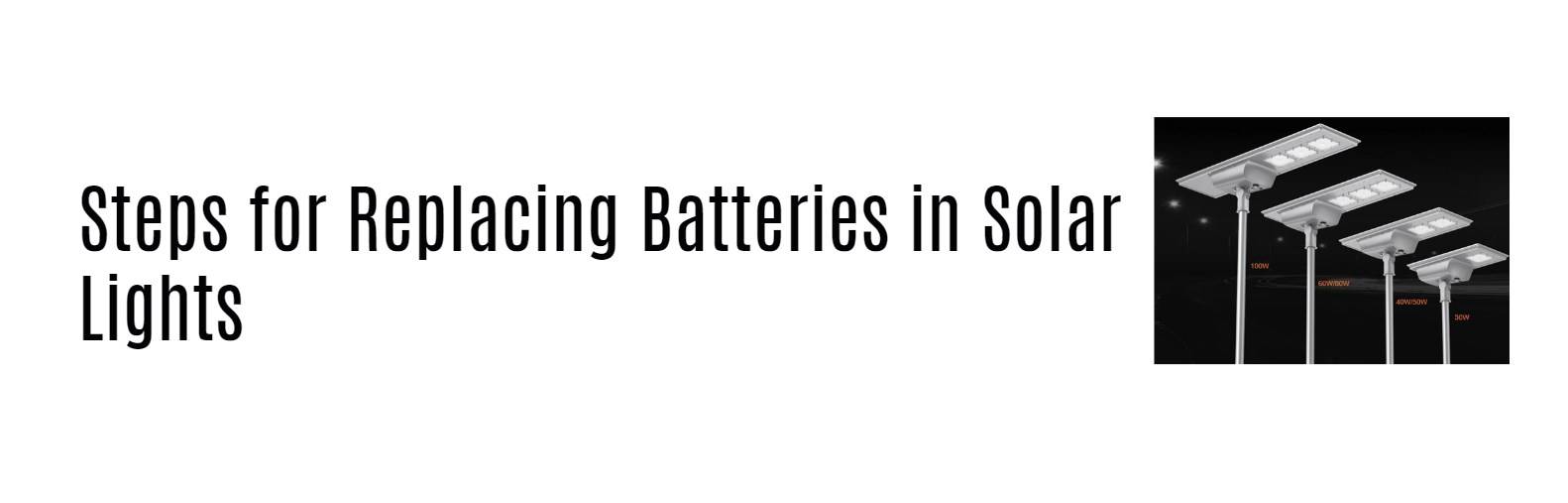 Steps for Replacing Batteries in Solar Lights