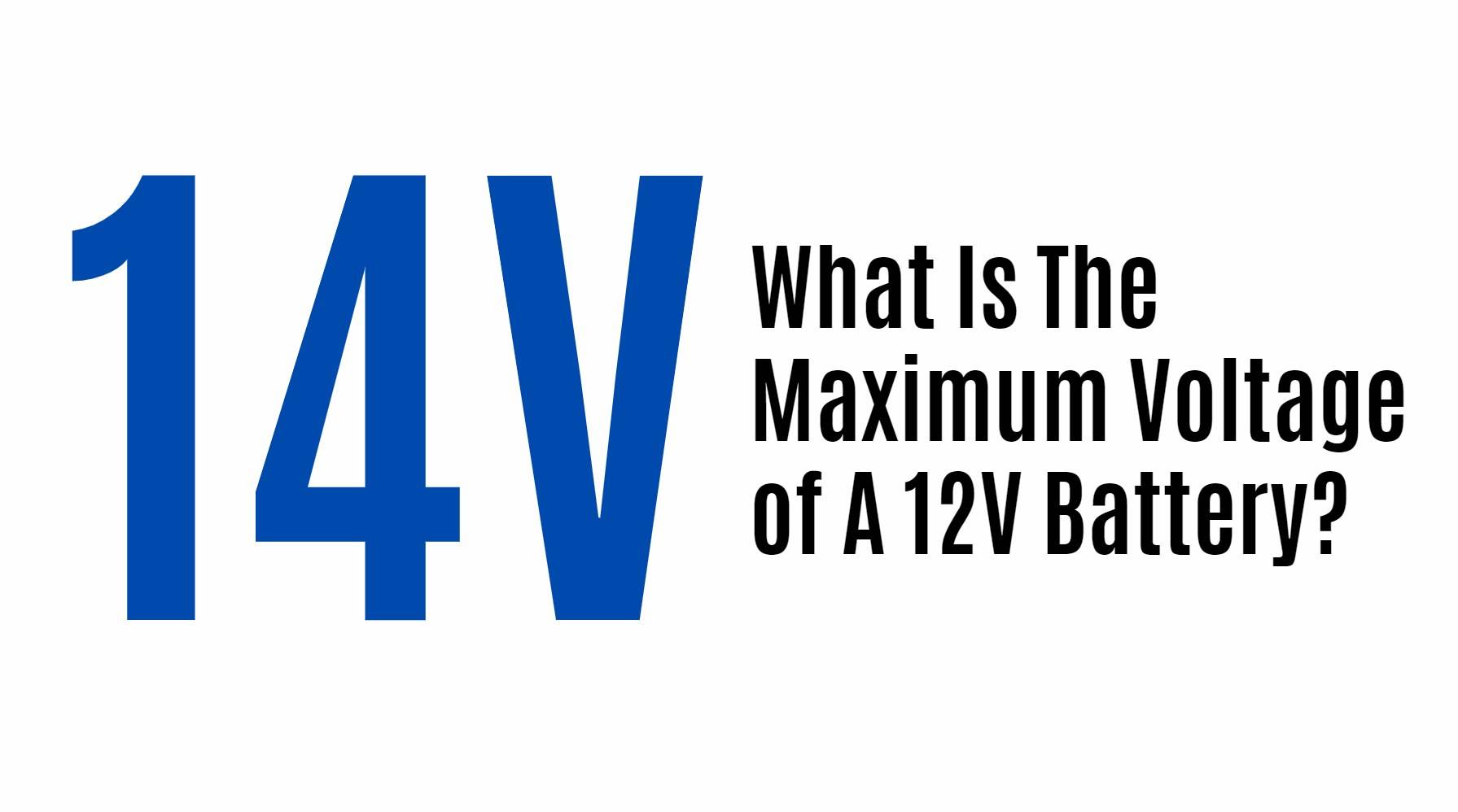 What Is The Maximum Voltage of A 12v Battery?