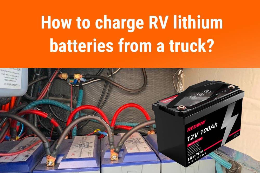 How to charge RV lithium batteries from a truck? Top 10 FAQs about LiFePO4 RV battery in 2024