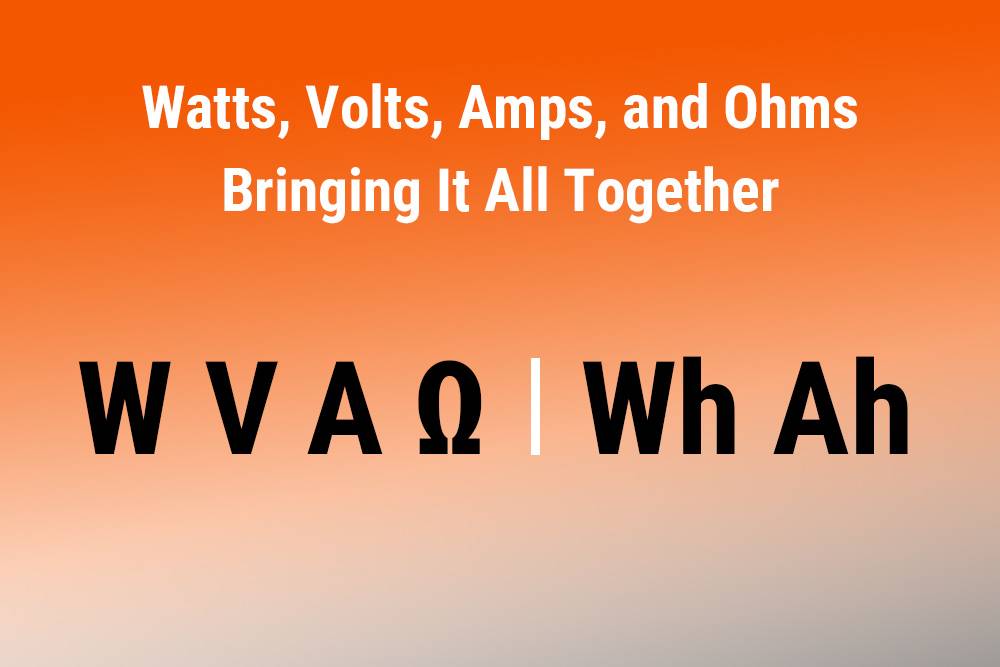 Bringing It All Together, Watts, Volts, Amps, and Ohms: What are the Differences