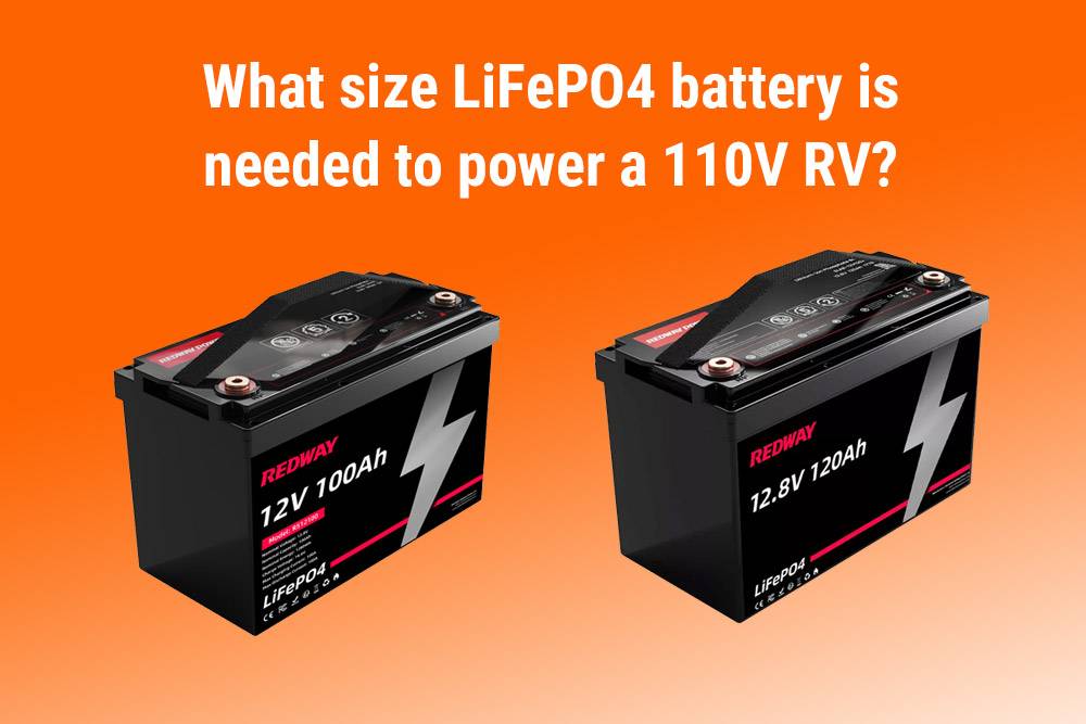 What size LiFePO4 battery is needed to power a 110V RV? Top 10 FAQs about LiFePO4 RV battery in 2024