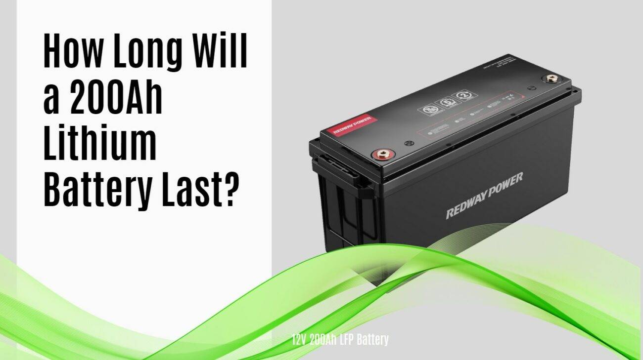 How Long Will a 200Ah Lithium Battery Last? Exploring Runtime and Factors. 12v 200ah lifepo4 battery redway