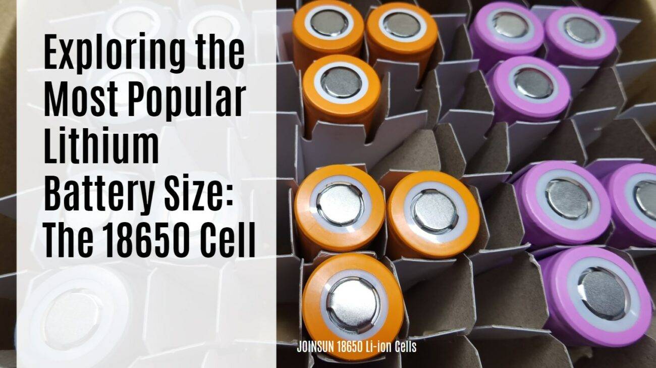 Exploring the Most Popular Lithium Battery Size: The 18650 Cell. Joinsun 18650 Lithium Cells