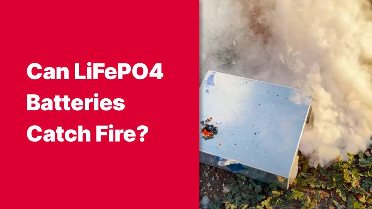 Can LiFePO4 batteries catch fire?