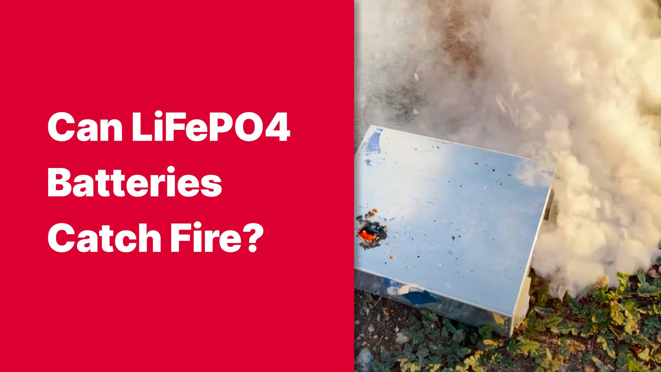 Can LiFePO4 batteries catch fire?