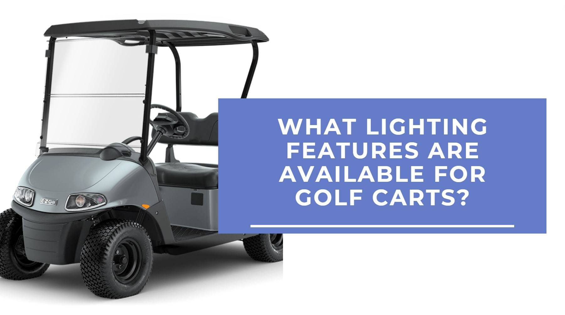 What lighting features are available for golf carts? Safety Features of Golf Carts?