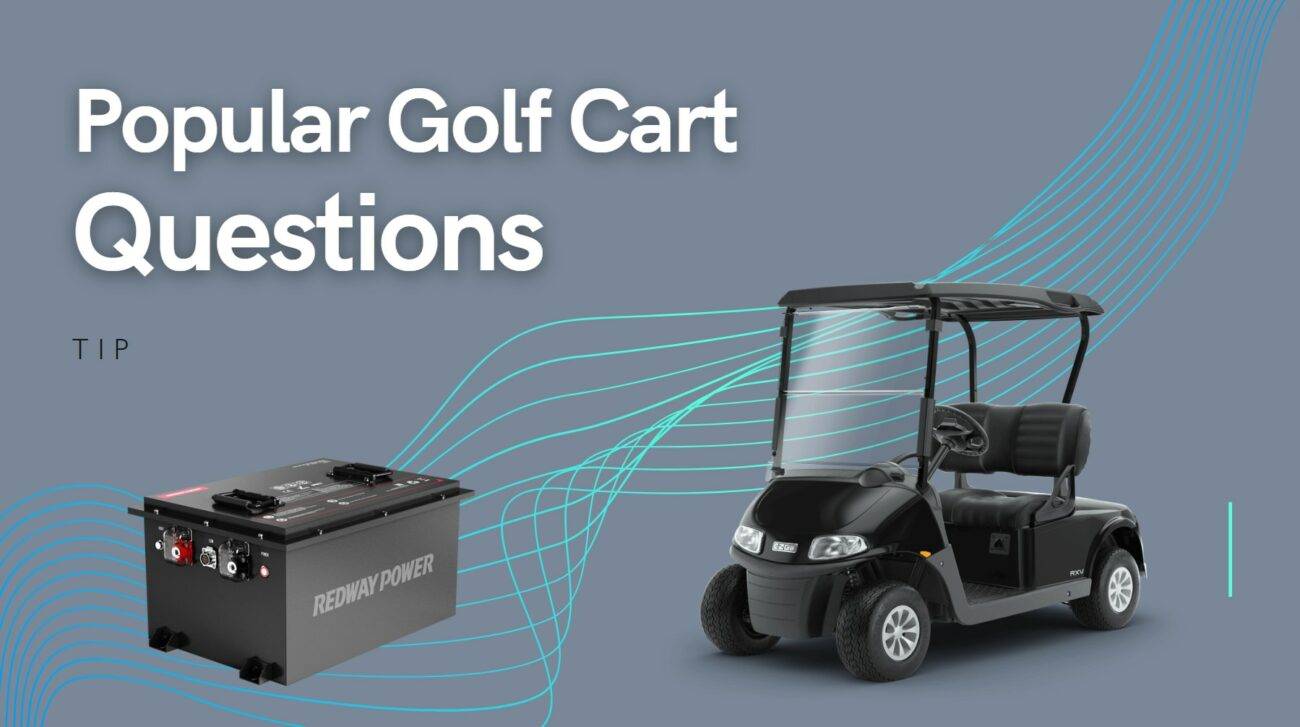 Popular Golf Cart Questions 48v 100ah golf cart lithium battery